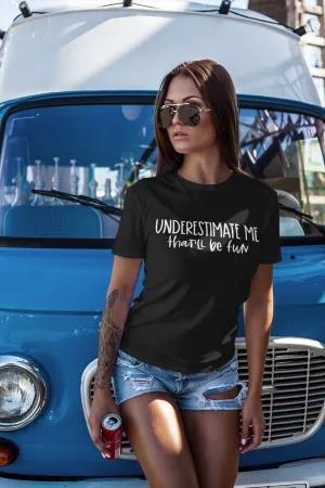 Underestimate Me - Unisex Tee