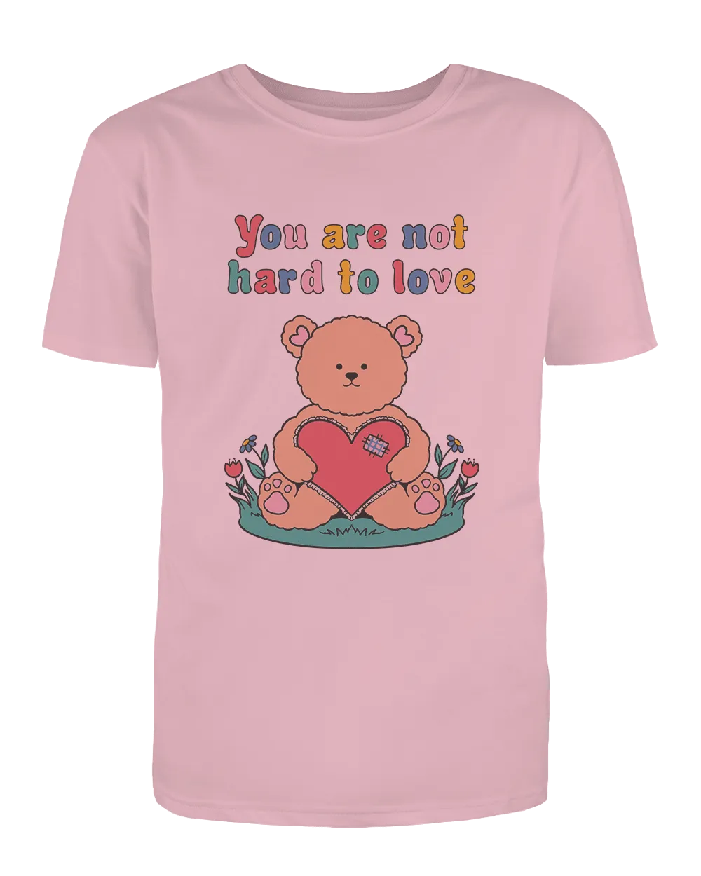 You Are Not Hard To Love (Teddy Bear) - T-Shirt